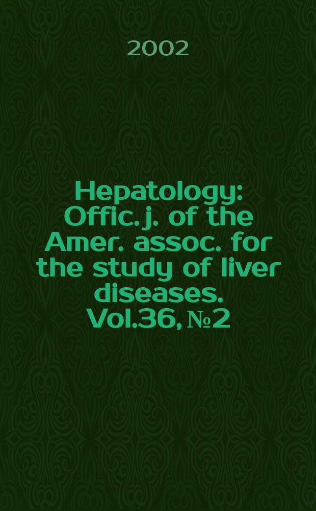 Hepatology : Offic. j. of the Amer. assoc. for the study of liver diseases. Vol.36, №2