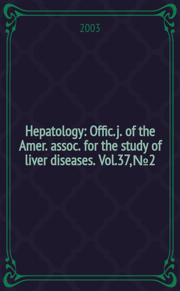 Hepatology : Offic. j. of the Amer. assoc. for the study of liver diseases. Vol.37, №2