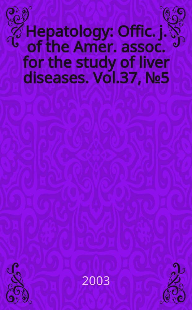 Hepatology : Offic. j. of the Amer. assoc. for the study of liver diseases. Vol.37, №5