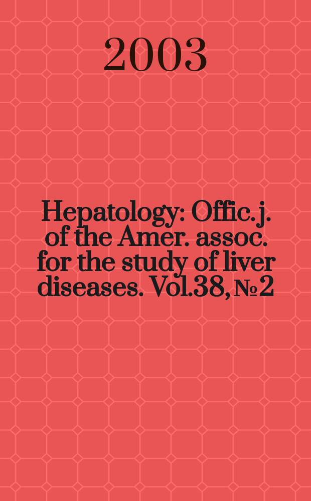 Hepatology : Offic. j. of the Amer. assoc. for the study of liver diseases. Vol.38, №2