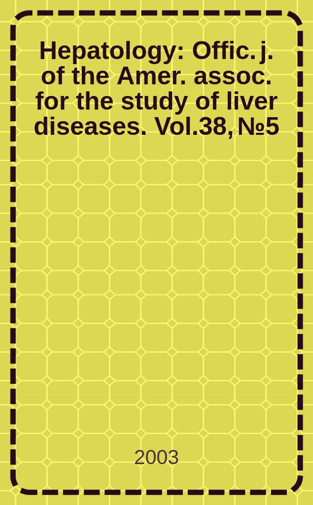Hepatology : Offic. j. of the Amer. assoc. for the study of liver diseases. Vol.38, №5