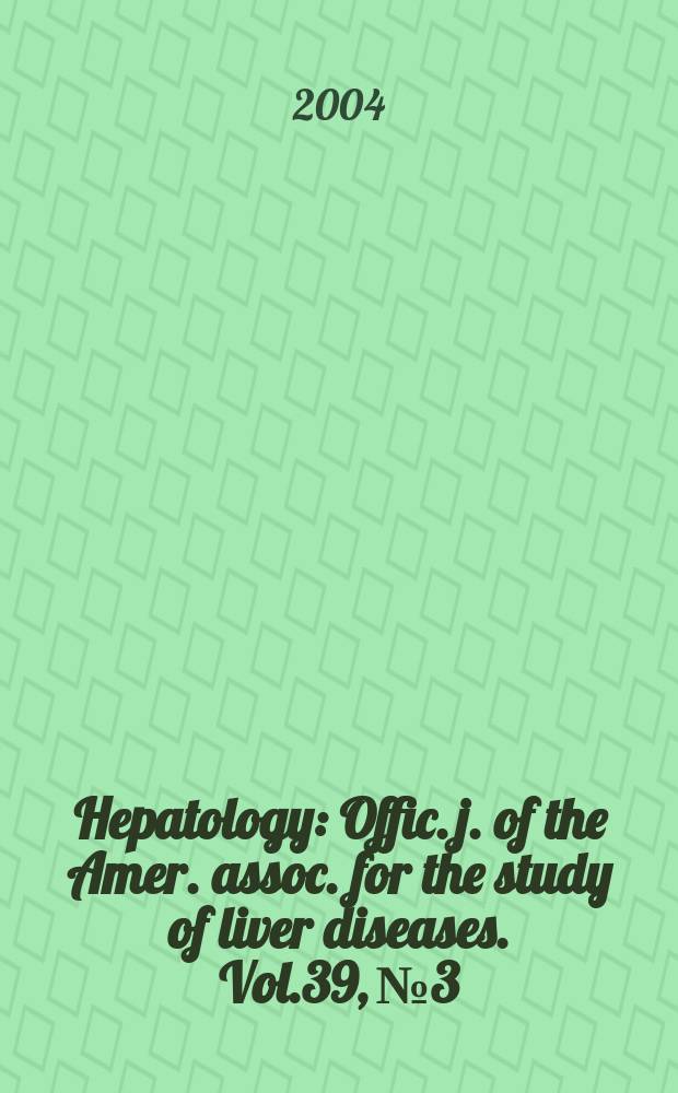 Hepatology : Offic. j. of the Amer. assoc. for the study of liver diseases. Vol.39, №3