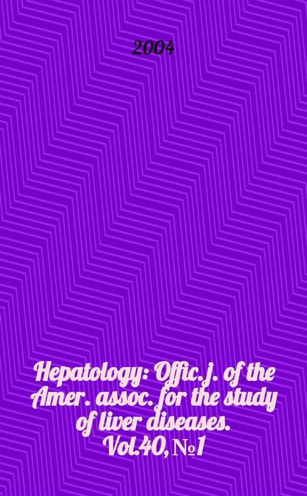 Hepatology : Offic. j. of the Amer. assoc. for the study of liver diseases. Vol.40, №1