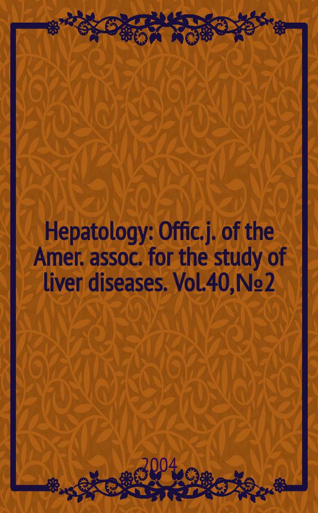 Hepatology : Offic. j. of the Amer. assoc. for the study of liver diseases. Vol.40, №2