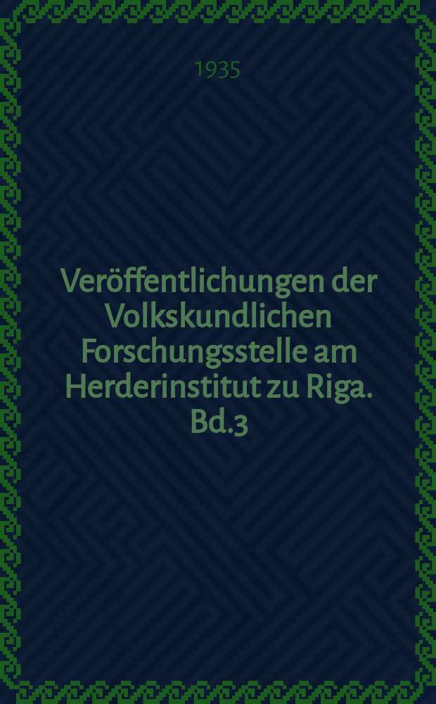 Veröffentlichungen der Volkskundlichen Forschungsstelle am Herderinstitut zu Riga. Bd.3 : Sitte und Brauch des livländischen Kaufmanns