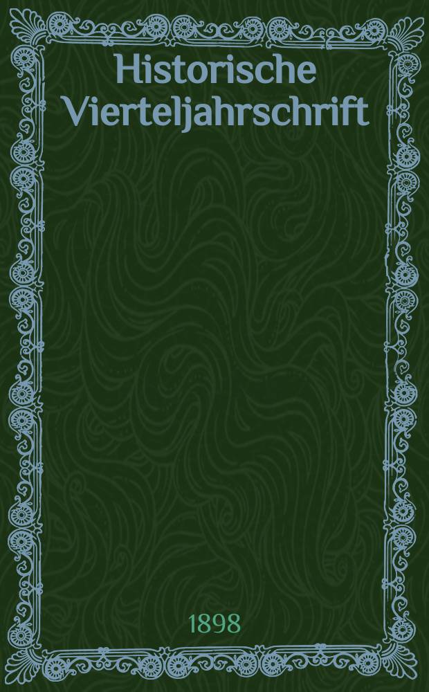 Historische Vierteljahrschrift : Hrsg. Von Dr. Gernard Seeliger Neue Folge der Deutschen Zeitschrift für Geschichtswissenschaft. 1897/98