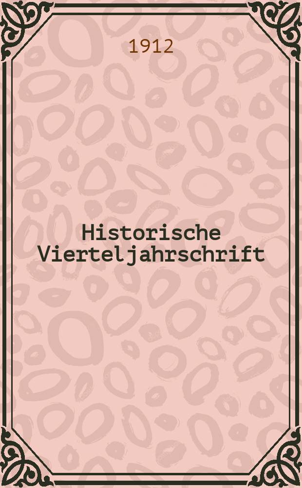 Historische Vierteljahrschrift : Hrsg. Von Dr. Gernard Seeliger Neue Folge der Deutschen Zeitschrift für Geschichtswissenschaft. Jg.15 1912, H.3