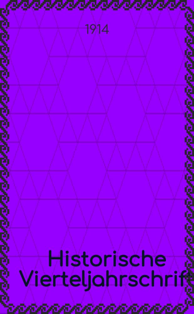 Historische Vierteljahrschrift : Hrsg. Von Dr. Gernard Seeliger Neue Folge der Deutschen Zeitschrift für Geschichtswissenschaft. Jg.17 1914/15, H.3