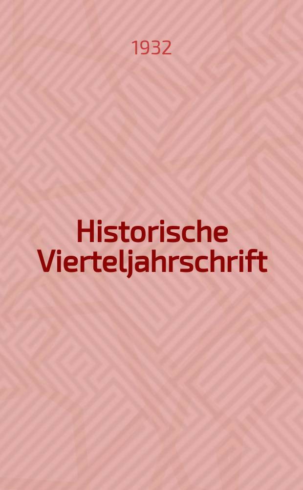 Historische Vierteljahrschrift : Hrsg. Von Dr. Gernard Seeliger Neue Folge der Deutschen Zeitschrift für Geschichtswissenschaft. Jg.27 1932, H.2