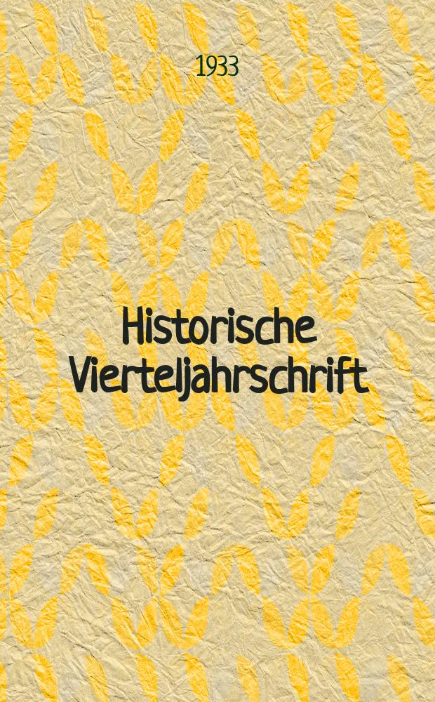 Historische Vierteljahrschrift : Hrsg. Von Dr. Gernard Seeliger Neue Folge der Deutschen Zeitschrift für Geschichtswissenschaft. Jg.28 1933/34, H.2