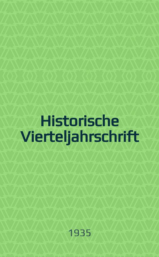 Historische Vierteljahrschrift : Hrsg. Von Dr. Gernard Seeliger Neue Folge der Deutschen Zeitschrift für Geschichtswissenschaft. Jg.29 1934/35, H.3