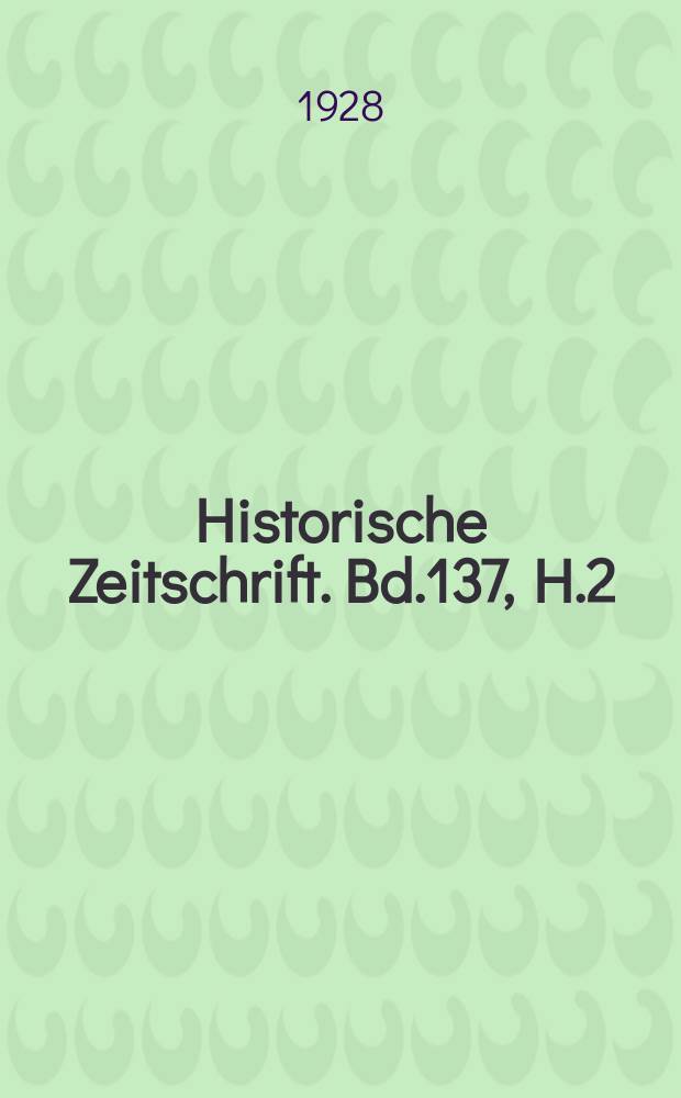 Historische Zeitschrift. Bd.137, H.2