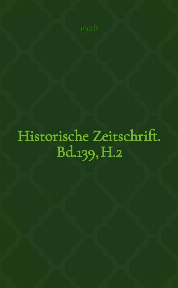 Historische Zeitschrift. Bd.139, H.2