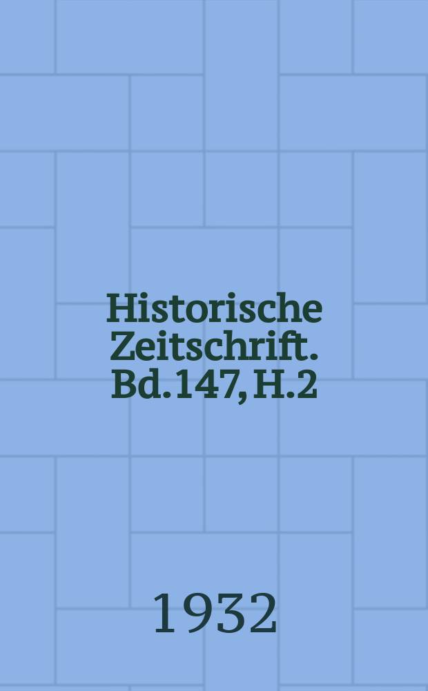 Historische Zeitschrift. Bd.147, H.2
