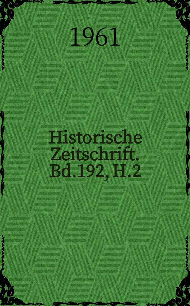 Historische Zeitschrift. Bd.192, H.2