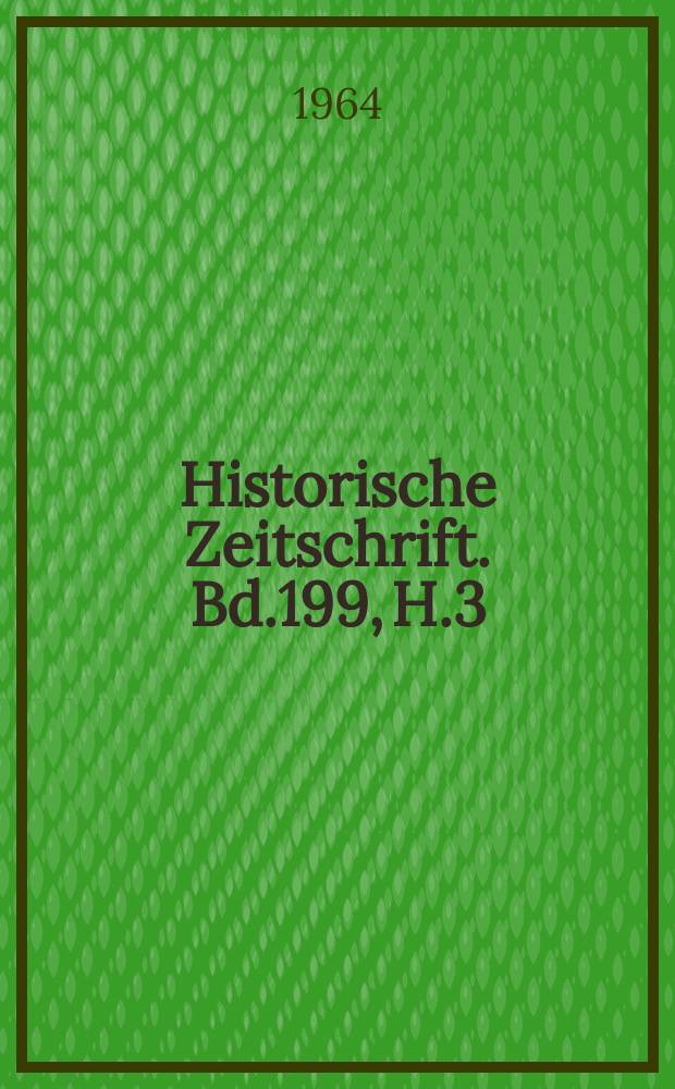 Historische Zeitschrift. Bd.199, H.3