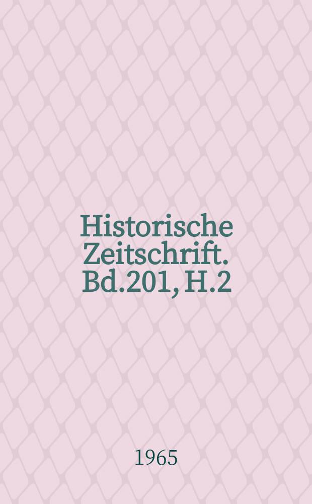 Historische Zeitschrift. Bd.201, H.2