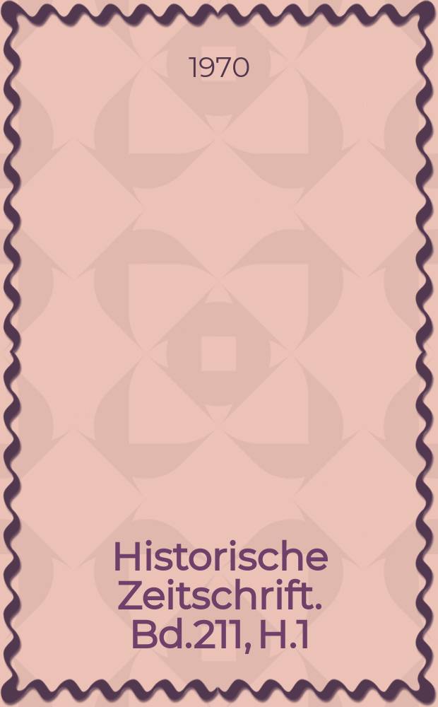 Historische Zeitschrift. Bd.211, H.1
