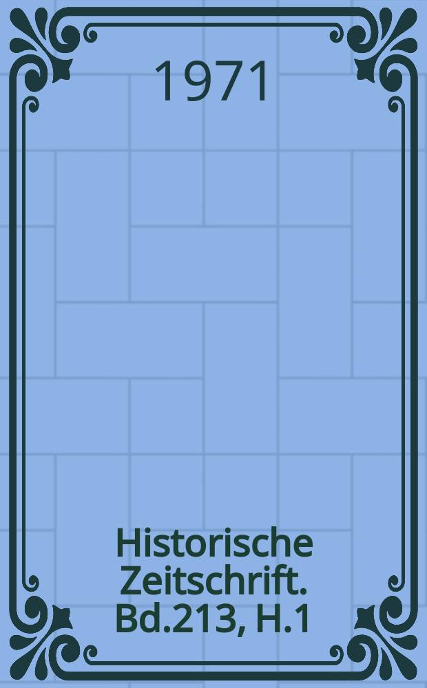 Historische Zeitschrift. Bd.213, H.1