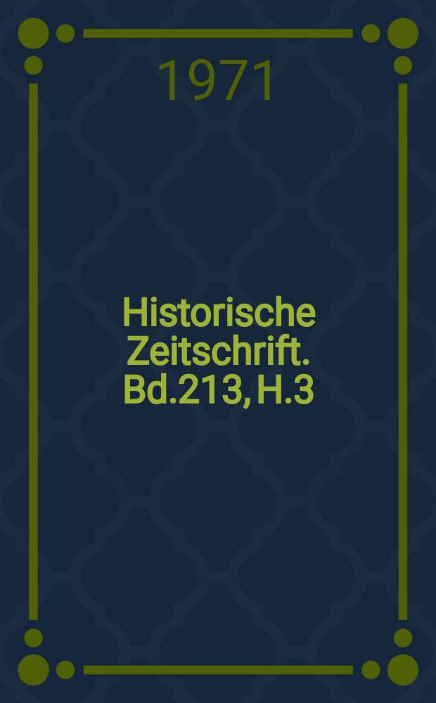 Historische Zeitschrift. Bd.213, H.3