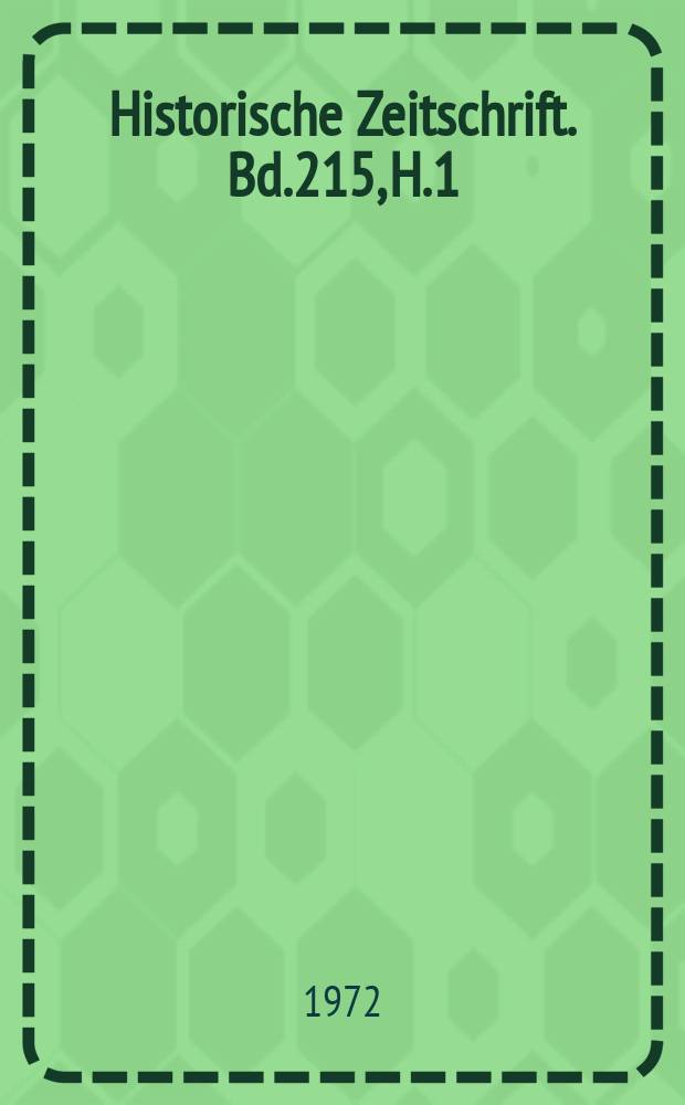 Historische Zeitschrift. Bd.215, H.1