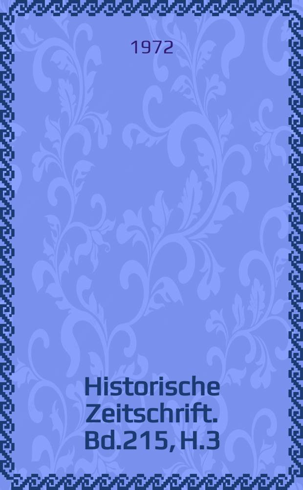 Historische Zeitschrift. Bd.215, H.3