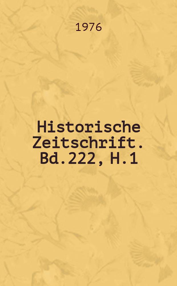 Historische Zeitschrift. Bd.222, H.1