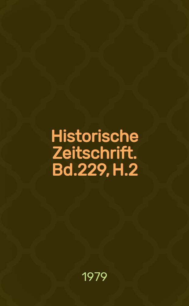 Historische Zeitschrift. Bd.229, H.2