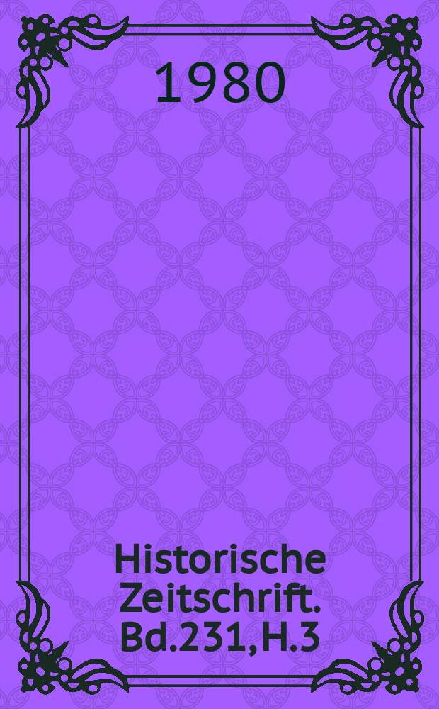 Historische Zeitschrift. Bd.231, H.3