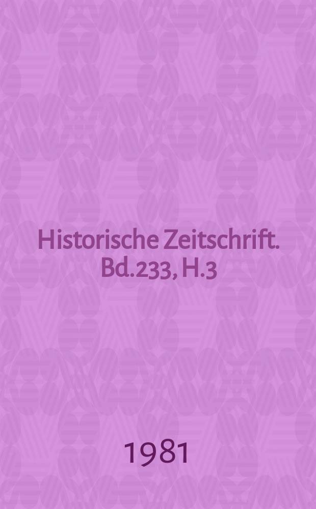 Historische Zeitschrift. Bd.233, H.3