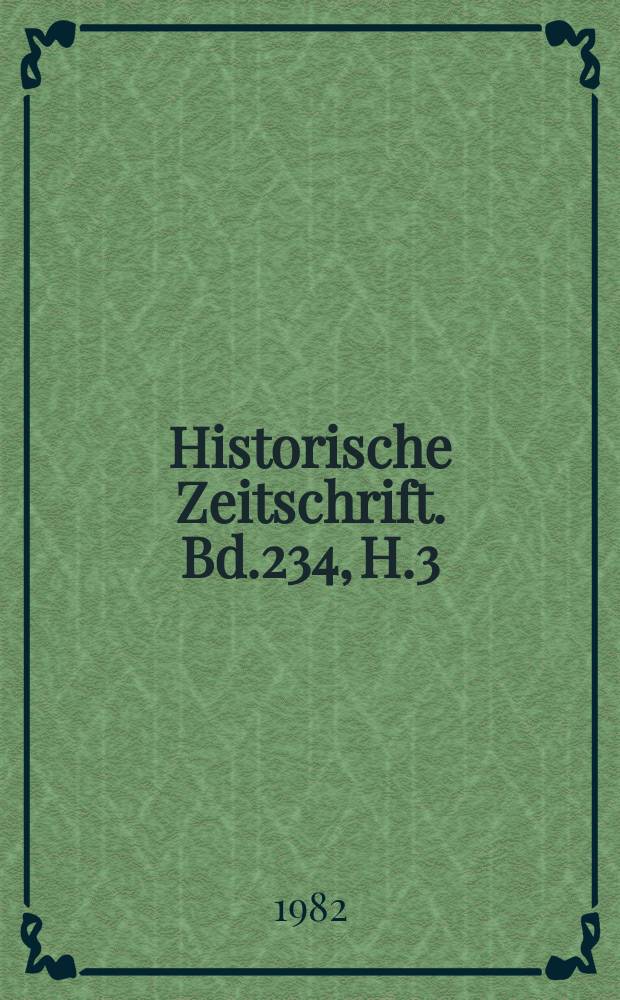 Historische Zeitschrift. Bd.234, H.3