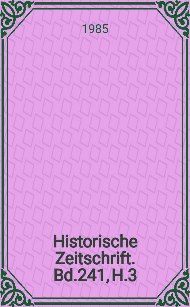 Historische Zeitschrift. Bd.241, H.3