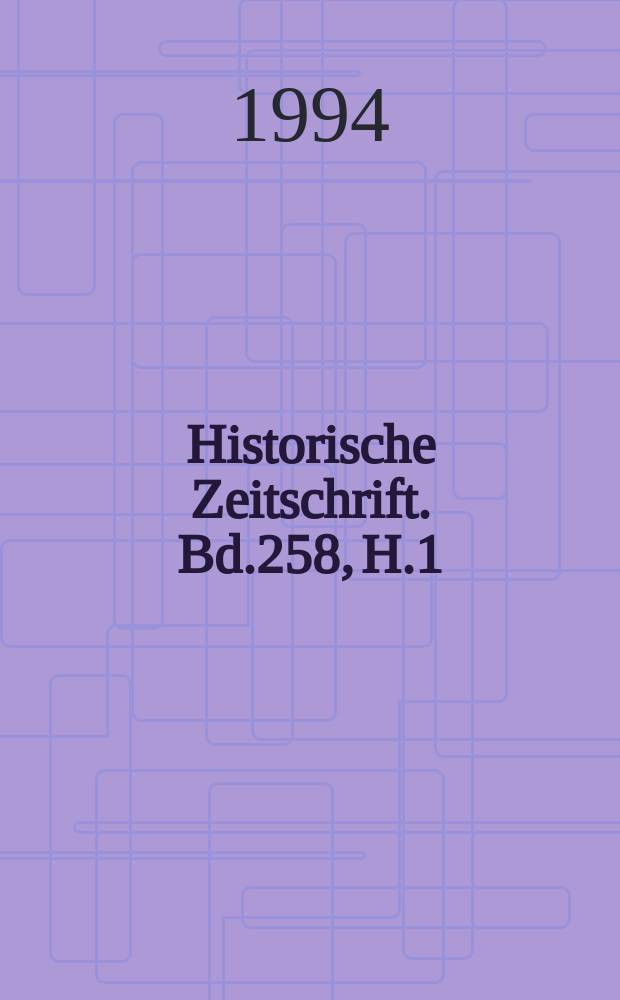 Historische Zeitschrift. Bd.258, H.1