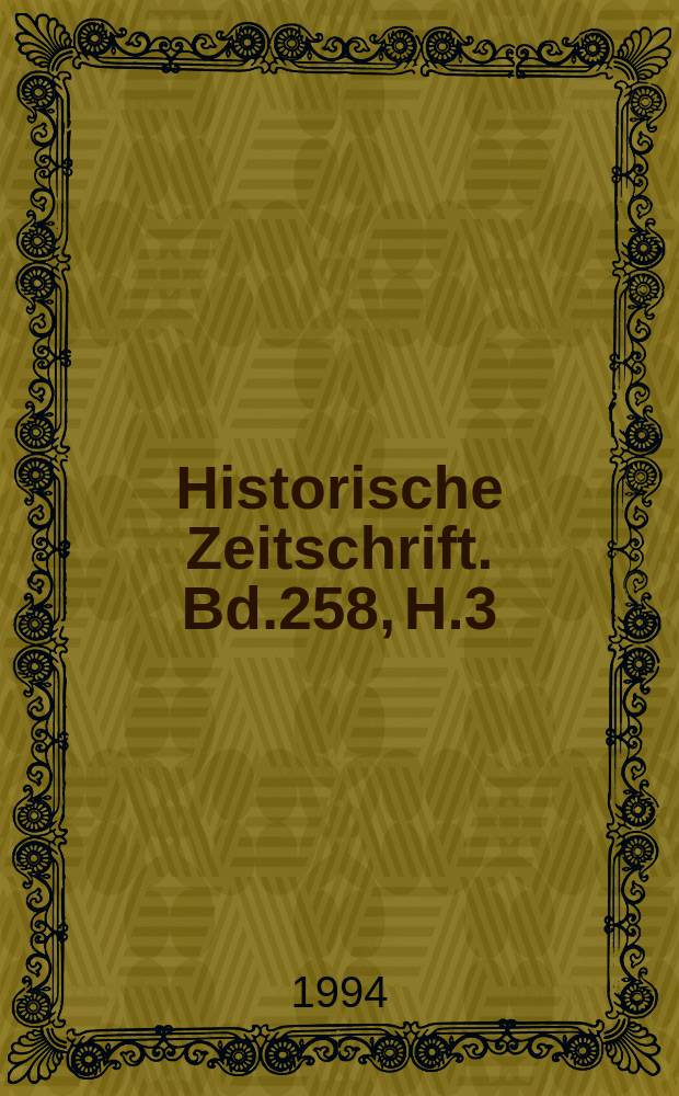Historische Zeitschrift. Bd.258, H.3