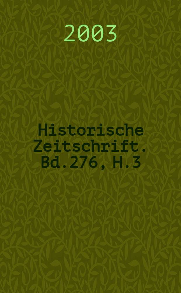Historische Zeitschrift. Bd.276, H.3