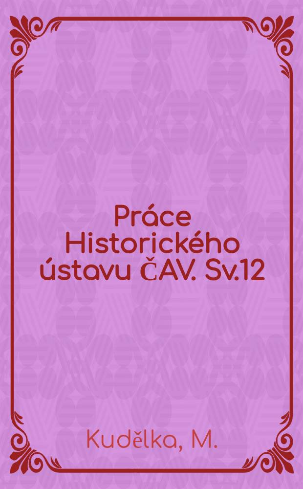 Pr&aacute;ce Historick&eacute;ho &uacute;stavu ČAV. Sv.12 : Česka slavistika