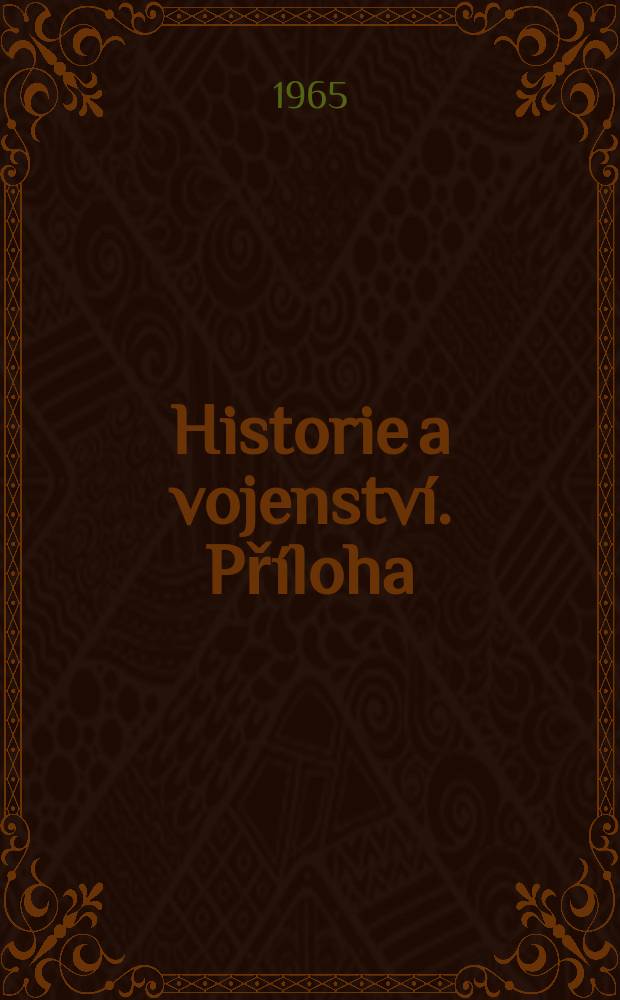 Historie a vojenstv&iacute;. Př&iacute;loha : Časopis vojensk&eacute;ho &uacute;stavu