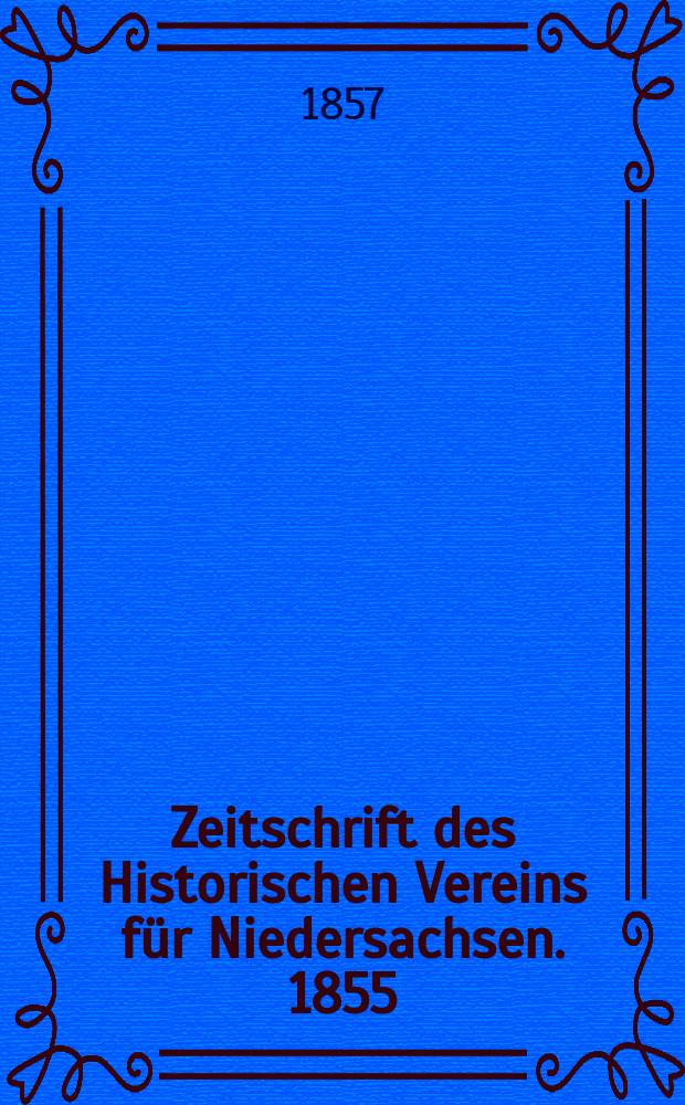 Zeitschrift des Historischen Vereins für Niedersachsen. 1855