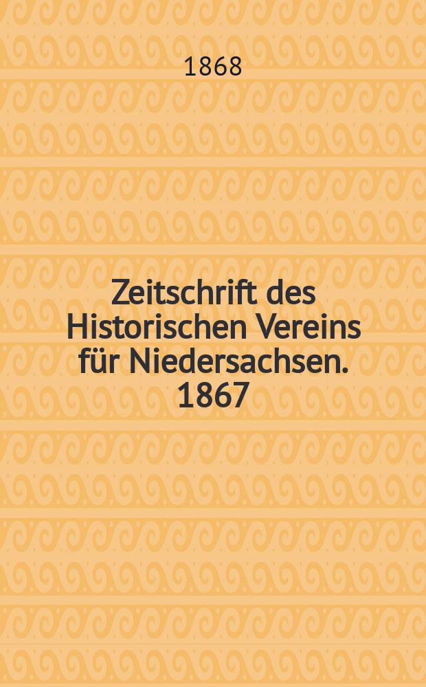 Zeitschrift des Historischen Vereins für Niedersachsen. 1867