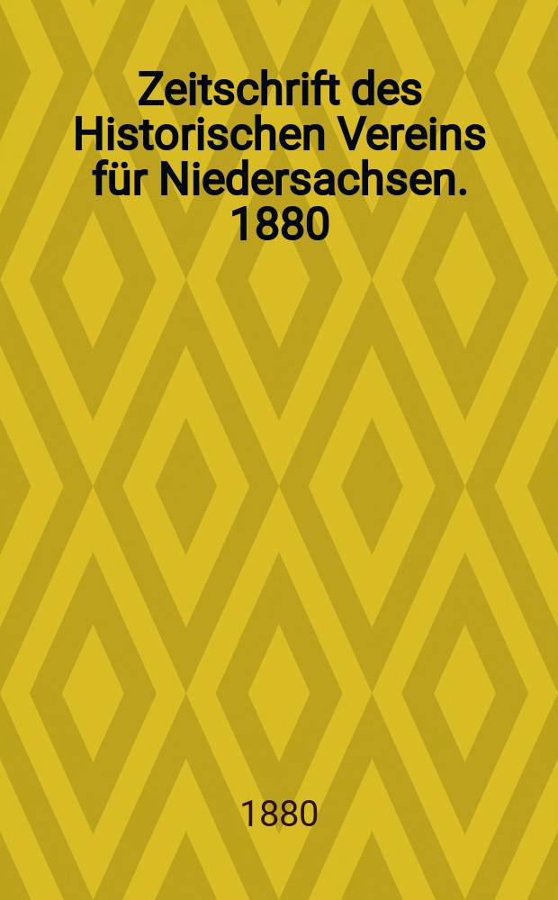 Zeitschrift des Historischen Vereins für Niedersachsen. 1880