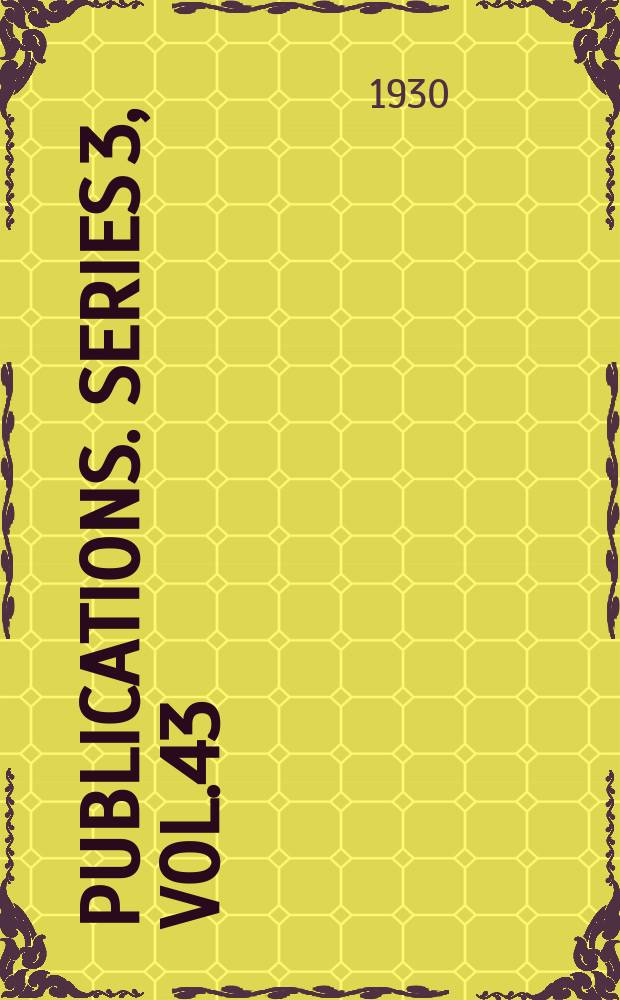 [Publications]. Series 3, Vol.43 : British diplomatic instructions 1689-1789