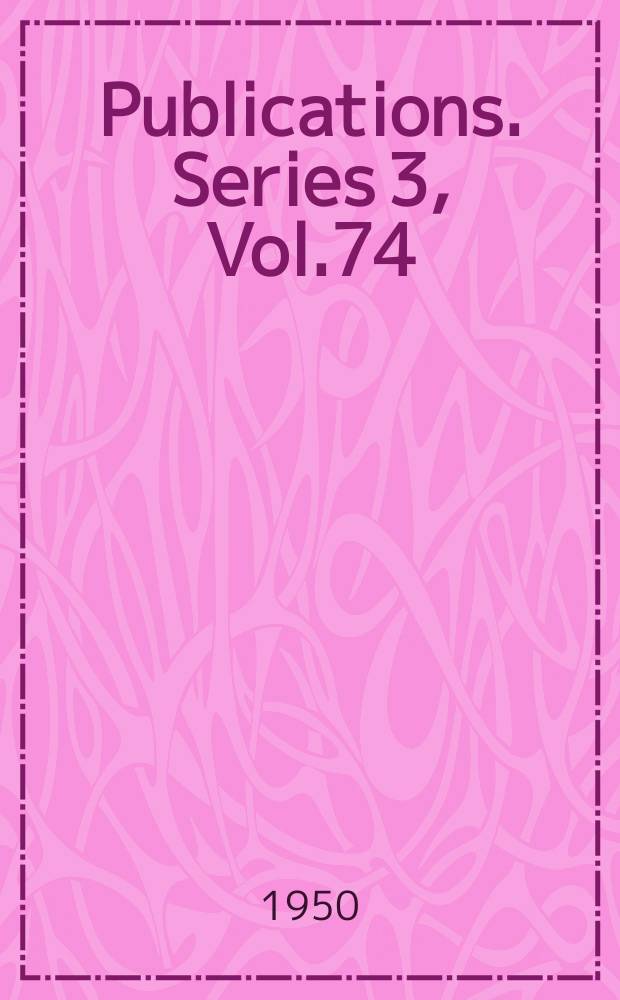 [Publications]. Series 3, Vol.74 : The anglica historia of Polydore Vergil. A. D. 1485-1537