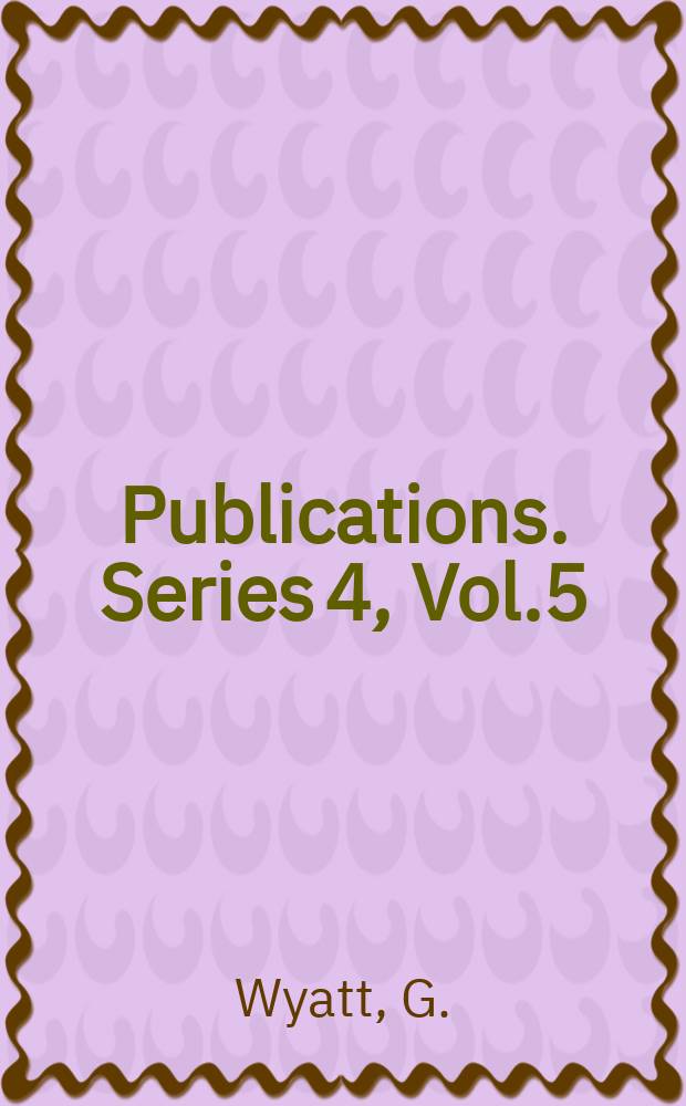 [Publications]. Series 4, Vol.5 : The papers of George Wyatt esquire...