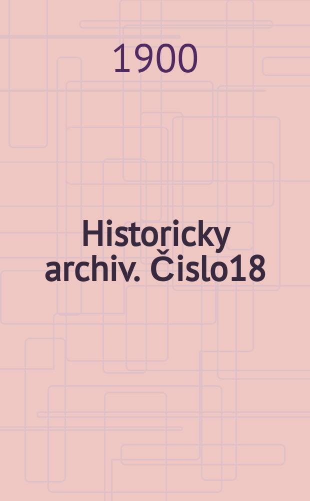 Historicky archiv. Čislo18 : Soudni akta Konsistoře Pražske Vydává Ferdinand Tadra