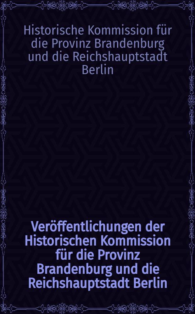 Veröffentlichungen der Historischen Kommission für die Provinz Brandenburg und die Reichshauptstadt Berlin