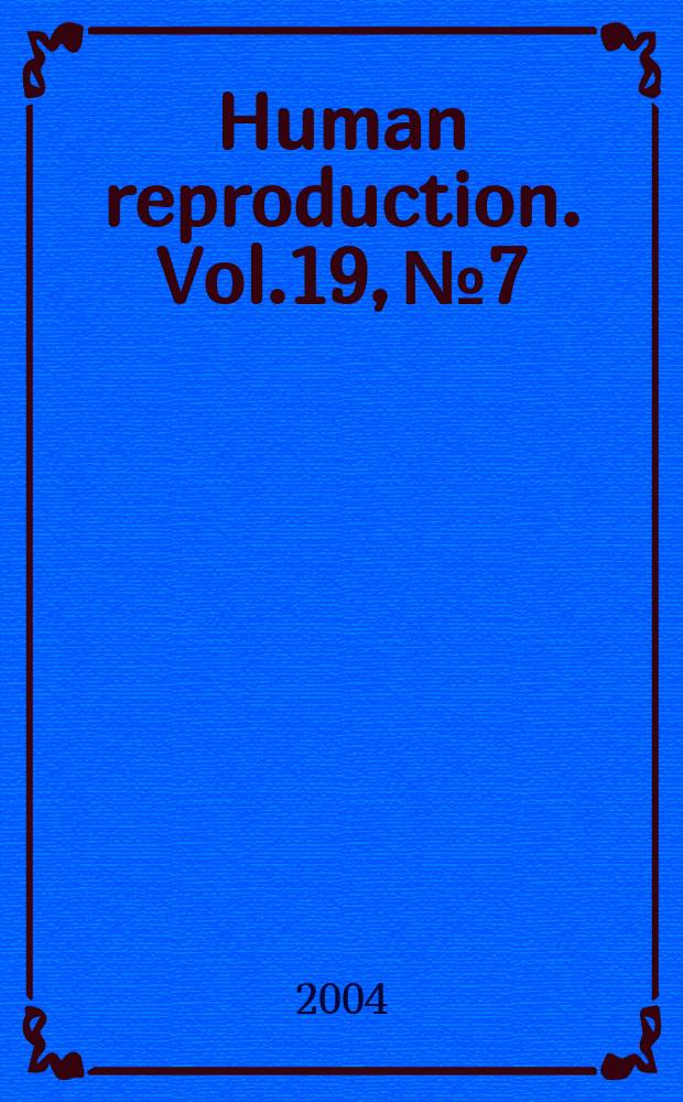 Human reproduction. Vol.19, №7