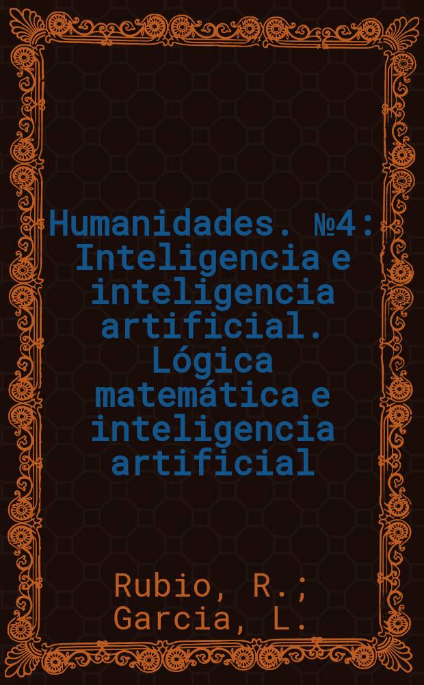 Humanidades. №4 : Inteligencia e inteligencia artificial. Lógica matemática e inteligencia artificial
