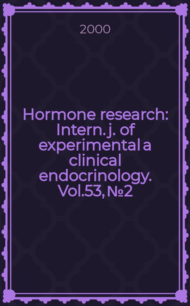 Hormone research : Intern. j. of experimental a clinical endocrinology. Vol.53, №2