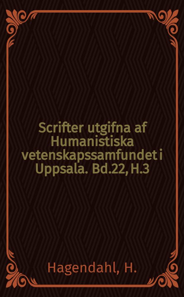 Scrifter utgifna af Humanistiska vetenskapssamfundet i Uppsala. [Bd.]22, [H.]3 : Die Perfektformen auf -ere- und -erunt