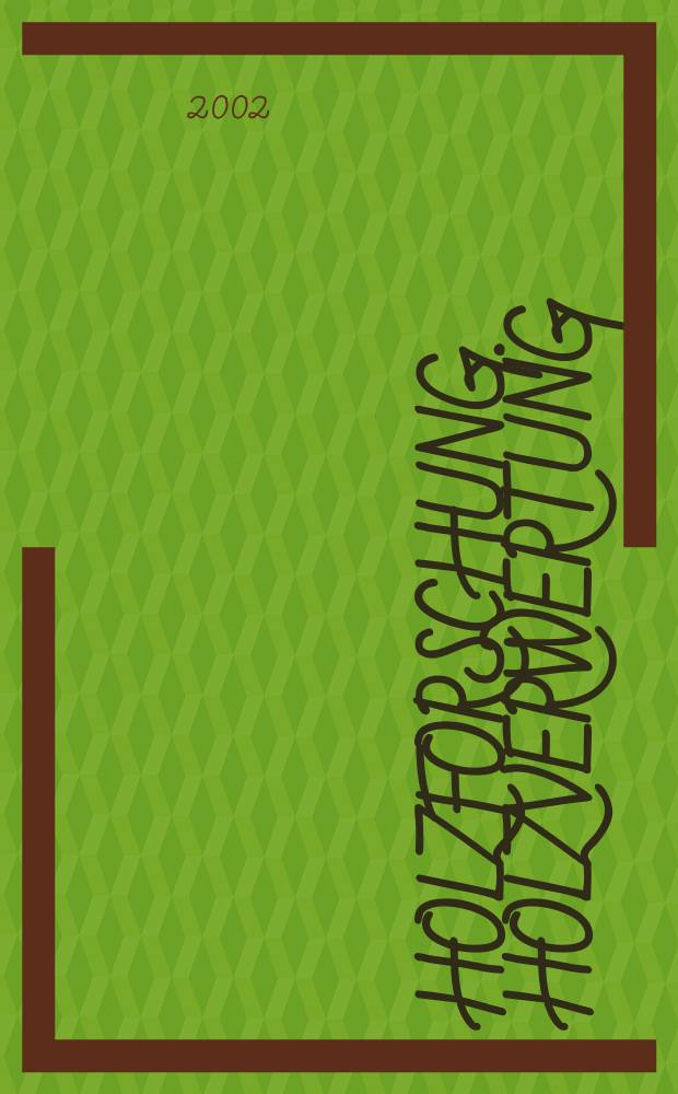 Holzforschung. Holzverwertung : Mitt. der Österr. Ges. für Holzforschung. Jg.54 2002, H.2